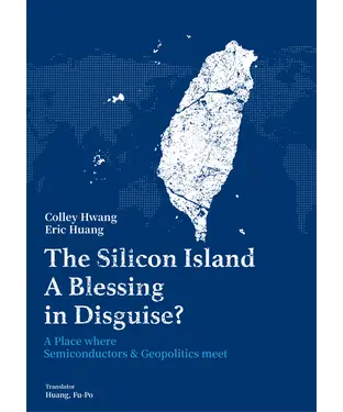 書封 The Silicon Island-A Blessing in Disguise？：A Place where Semiconductors & Geopolitics meet